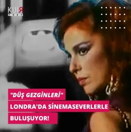 'Düş Gezginleri' Londra'da Sinemaseverlerle Buluşuyor!